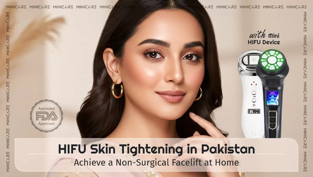 Hifu skin tightening in Pakistan achieve a non surgical facelift at home with Minicare’s mini Hifu device